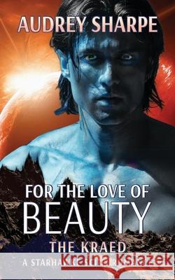 For the Love of Beauty: A Starhawke Sci-Fi Romance Audrey Sharpe 9781638039853