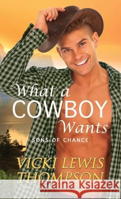 What a Cowboy Wants Vicki Lewis Thompson 9781638039990