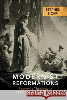 Modernist Reformations: Poetry as Theology in Eliot, Stevens, and Joyce Stephen Sicari 9781638040248 Clemson University Digital Press