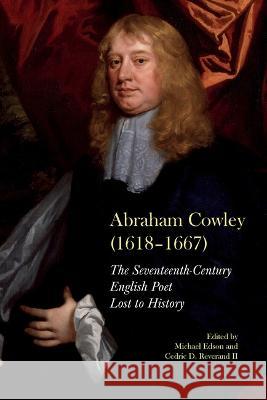 Abraham Cowley (1618-1667): A Seventeenth-Century English Poet Recovered Michael Edson Cedric D. Reverand  9781638040729