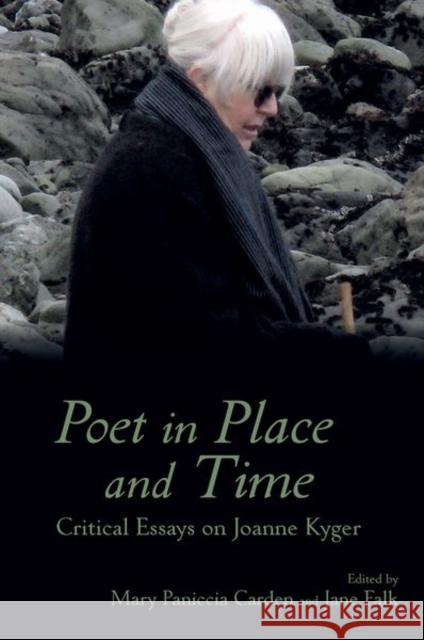 Poet in Place and Time: Critical Essays on Joanne Kyger Mary Carden Jane Falk 9781638041016 Clemson University Press in Association with