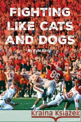 Fighting Like Cats and Dogs Kyle King 9781638041528