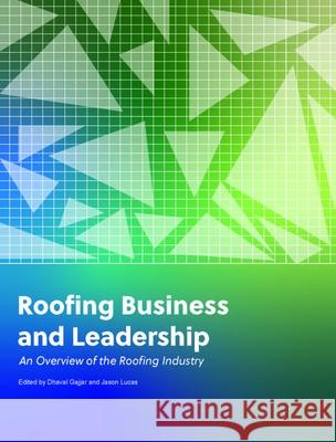 Roofing Business and Leadership: An Overview of the Roofing Industry Dhaval Gajjar Jason Lucas 9781638041863 Nieri Department of Construction and Real Est