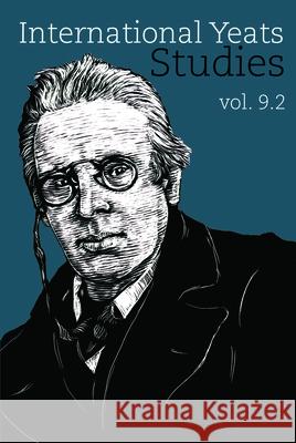 International Yeats Studies: Vol. 9.2 Rob Doggett Neil Mann Wayne K. Chapman 9781638042013