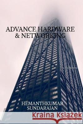 Advance Hardware & Networking Hemaathkumar Sundarajan   9781638060222 Notion Press