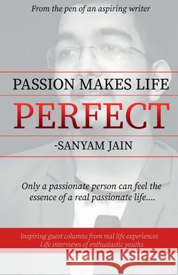 Passion Makes Life Perfect Sanyam Jain 9781638060987