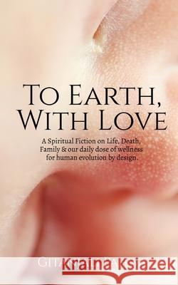 To Earth, With Love Pahwa, Gitanjali 9781638061489 Notion Press