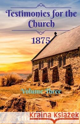 Testimonies for the Church Volume Three (1875) Ellen White   9781638064381 Notion Press