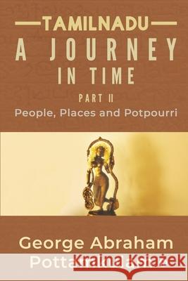 Tamilnadu A Journey in Time Part II: People, Places and Potpourri George Abraham Pottamkulam 9781638065197 Notion Press