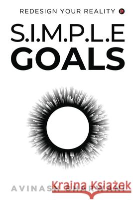Simple Goals: Redesign Your Reality Avinash Bharwani 9781638065708 Notion Press