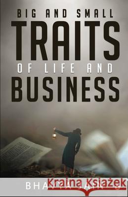 Big and Small Traits of Life and Business Bhavya Jain 9781638065869