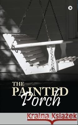 The Painted Porch Anshika 9781638066316 Notion Press