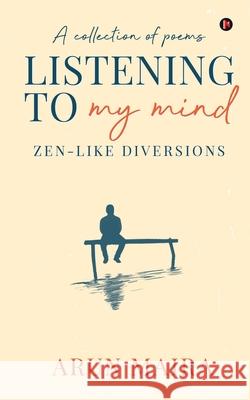 Listening to My Mind: Zen-Like Diversions Arun Maira 9781638066385