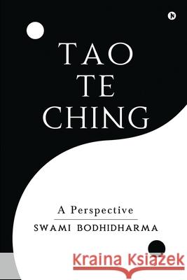 Tao Te Ching: A Perspective Swami Bodhidharma 9781638066972 Notion Press