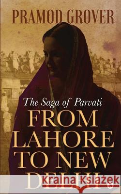 From Lahore to New Delhi: The Saga of Parvati Pramod Grover 9781638067740