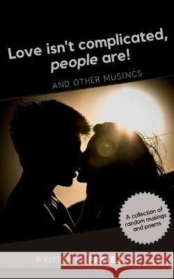 Love isn\'t complicated, people are! Pratej 9781638069430 Notion Press