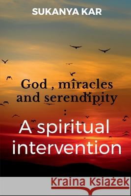 God, miracles and serendipity Sukanya Kar 9781638069492