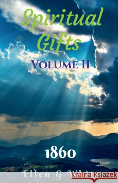 Spiritual Gifts Volume Two (1860) Ellen White   9781638069751 Notion Press