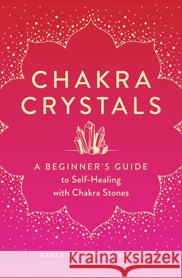Chakra Crystals: A Beginner's Guide to Self-Healing with Chakra Stones Karen Frazier Frazier 9781638070146 Rockridge Press