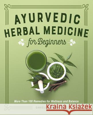 Ayurvedic Herbal Medicine for Beginners: More Than 100 Remedies for Wellness and Balance Danielle Martin 9781638070184 Rockridge Press