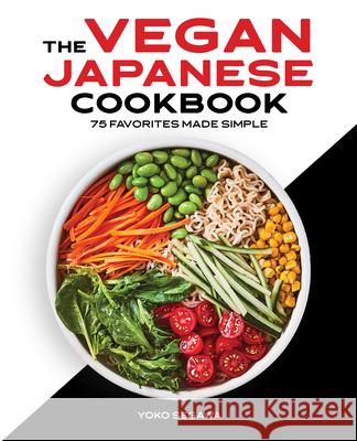 The Vegan Japanese Cookbook: 75 Favorites Made Simple Yoko Segawa 9781638070306 Rockridge Press