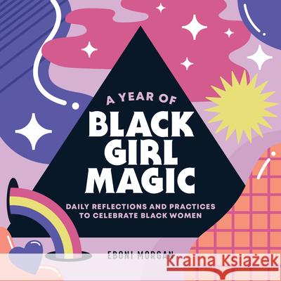 A Year of Black Girl Magic: Daily Reflections and Practices to Celebrate Black Women Eboni Morgan 9781638070443 Rockridge Press