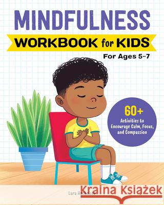 Mindfulness Workbook for Kids: 60+ Activities to Encourage Calm, Focus, and Compassion Lara Hocheiser 9781638070542 Rockridge Press