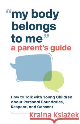 My Body Belongs to Me: A Parent's Guide: How to Talk with Young Children about Personal Boundaries, Respect, and Consent Schroeder, Elizabeth 9781638070603