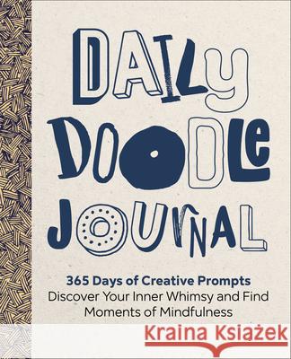 Daily Doodle Journal: 365 Days of Creative Prompts - Discover Your Inner Whimsy and Find Moments of Mindfulness Spike Maguire 9781638070849 Rockridge Press