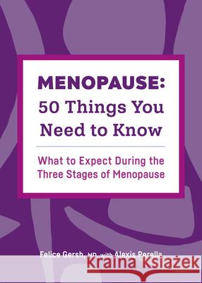 Menopause: 50 Things You Need to Know: What to Expect During the Three Stages of Menopause Felice Gersh Alexis Perella 9781638070962 Rockridge Press