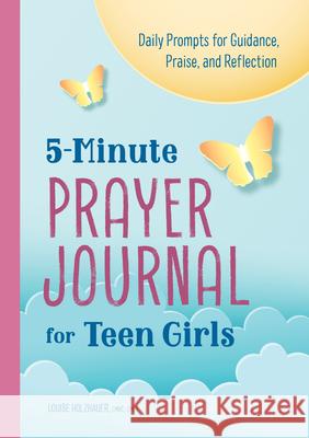 5-Minute Prayer Journal for Teen Girls: Daily Prompts for Guidance, Praise, and Reflection Louise Holzhauer 9781638071167 Rockridge Press