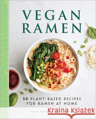 Vegan Ramen: 50 Plant-Based Recipes for Ramen at Home Armon Pakdel Zoe Lichlyter 9781638071211