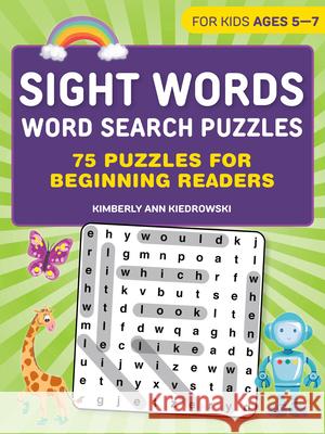 Sight Words Word Search Puzzles: 75 Puzzles for Beginning Readers Kimberly Ann Kiedrowski 9781638071310 Rockridge Press