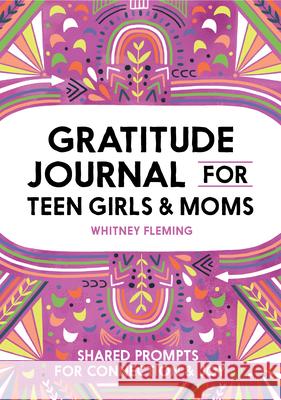 Gratitude Journal for Teen Girls and Moms: Shared Prompts for Connection and Joy Whitney Fleming 9781638071334 Rockridge Press