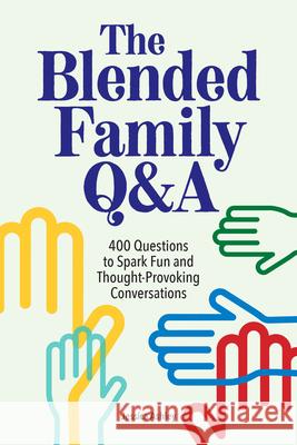 The Blended Family Q&A: 400 Questions to Spark Fun and Thought-Provoking Conversations Jessica Ashley 9781638072881 Rockridge Press