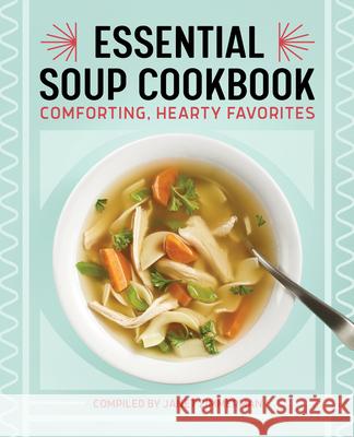 Essential Soup Cookbook: Comforting, Hearty Favorites Zimmerman, Janet 9781638073017