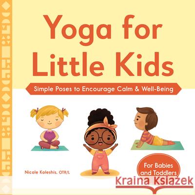 Yoga for Little Kids: Simple Poses to Encourage Calm & Well-Being Nicole Koleshis 9781638073239 Rockridge Press