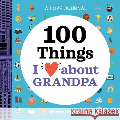 A Love Journal: 100 Things I Love about Grandpa Manny Oliverez 9781638073444 Rockridge Press