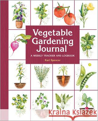 Vegetable Gardening Journal: A Weekly Tracker and Logbook Kari Spencer 9781638073949 Rockridge Press