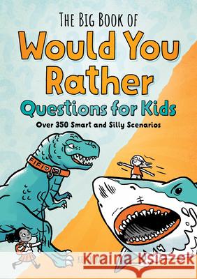 The Big Book of Would You Rather Questions for Kids: Over 350 Smart and Silly Scenarios Kevin Kurtz 9781638074021