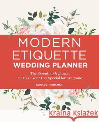 Modern Etiquette Wedding Planner: The Essential Organizer to Make Your Day Special for Everyone Elisabeth Kramer 9781638074106 Rockridge Press