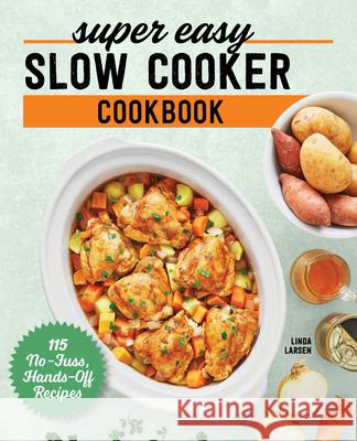 Super Easy Slow Cooker Cookbook: 115 No-Fuss, Hands-Off Recipes Linda Larsen 9781638074267 Rockridge Press