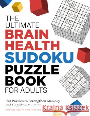 The the Ultimate Brain Health Sudoku Puzzle Book for Adults: 180 Puzzles to Strengthen Memory and Cognitive Function Smith, Cristina 9781638074380