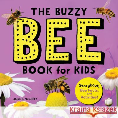 The Buzzy Bee Book for Kids: Storybook, Bee Facts, and Activities! Alice McGinty 9781638074519