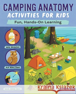 Camping Anatomy Activities for Kids: Fun, Hands-On Learning Lemig, Steve 9781638074601 Rockridge Press