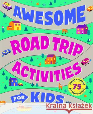 Awesome Road Trip Activities for Kids: 75 Games and Puzzles for Hours of Fun! Jen Tousey 9781638076582 Rockridge Press