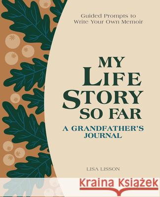 My Life Story So Far: A Grandfather's Journal: Guided Prompts to Write Your Own Memoir Lisa Lisson 9781638077503 Rockridge Press