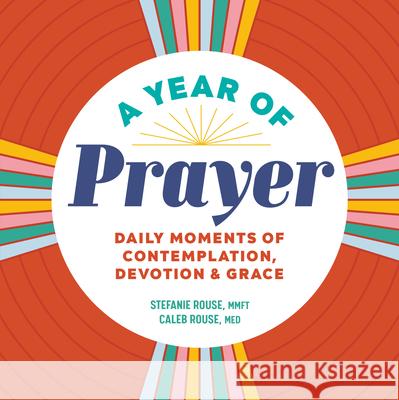 A Year of Prayer: Daily Moments of Contemplation, Devotion & Grace Stefanie Rouse Caleb Rouse 9781638077596