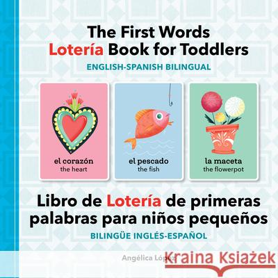 The First Words Lotería Book for Toddlers English-Spanish Bilingual: Libro de Lotería de Primeras Palabras Para Niños Pequeños Bilingüe Inglés-Español López, Angélica 9781638077893 Rockridge Press