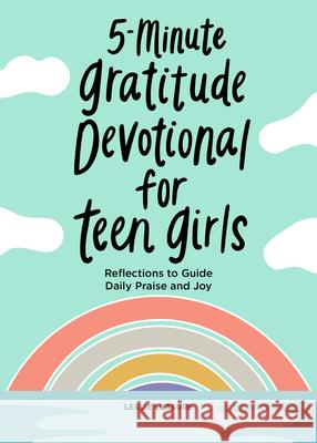 5-Minute Gratitude Devotional for Teen Girls: Reflections to Guide Daily Praise and Joy Leslie Leasure 9781638078012 Rockridge Press